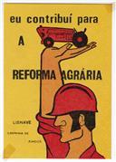 Eu contribuí para a Reforma Agrária.