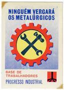 Ninguém vergará os metalúrgicos. 